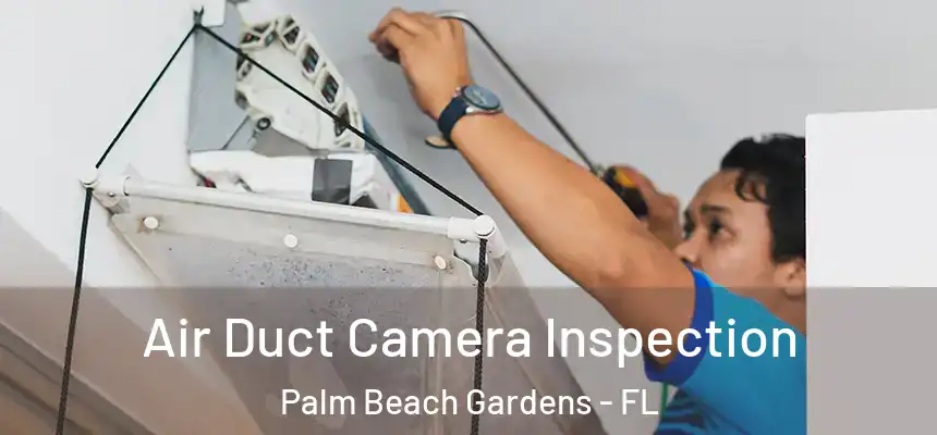  Air Duct Camera Inspection Palm Beach Gardens - FL