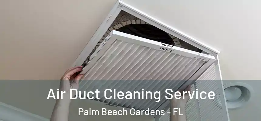  Air Duct Cleaning Service Palm Beach Gardens - FL