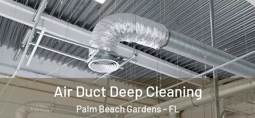  Air Duct Deep Cleaning Palm Beach Gardens - FL