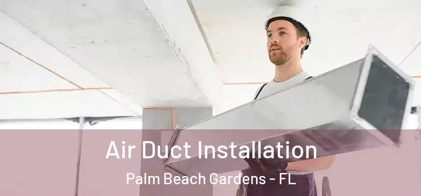  Air Duct Installation Palm Beach Gardens - FL