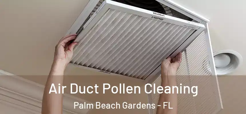  Air Duct Pollen Cleaning Palm Beach Gardens - FL