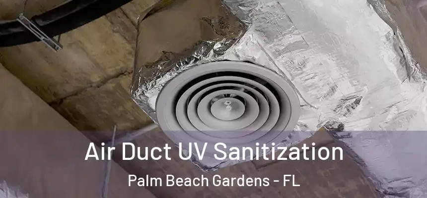  Air Duct UV Sanitization Palm Beach Gardens - FL