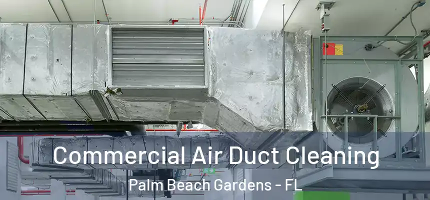  Commercial Air Duct Cleaning Palm Beach Gardens - FL