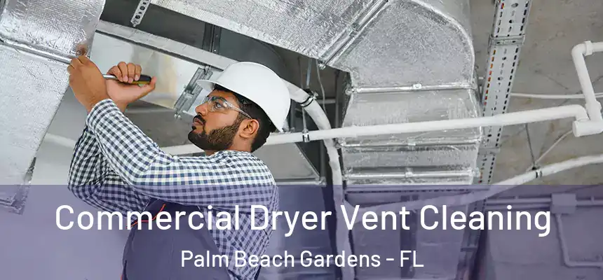  Commercial Dryer Vent Cleaning Palm Beach Gardens - FL