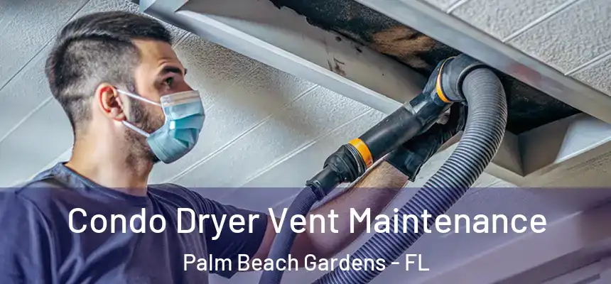  Condo Dryer Vent Maintenance Palm Beach Gardens - FL