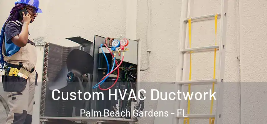 Custom HVAC Ductwork Palm Beach Gardens - FL
