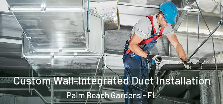 Custom Wall-Integrated Duct Installation Palm Beach Gardens - FL