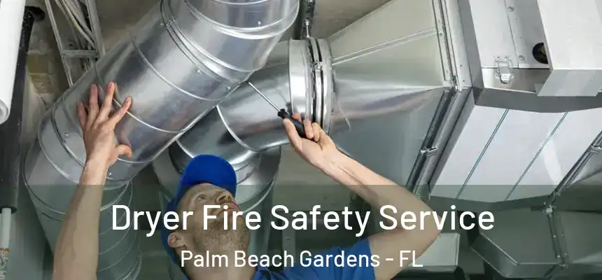  Dryer Fire Safety Service Palm Beach Gardens - FL