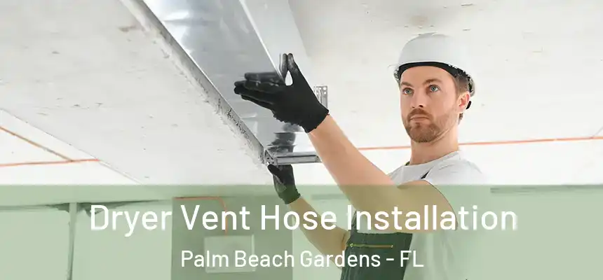  Dryer Vent Hose Installation Palm Beach Gardens - FL