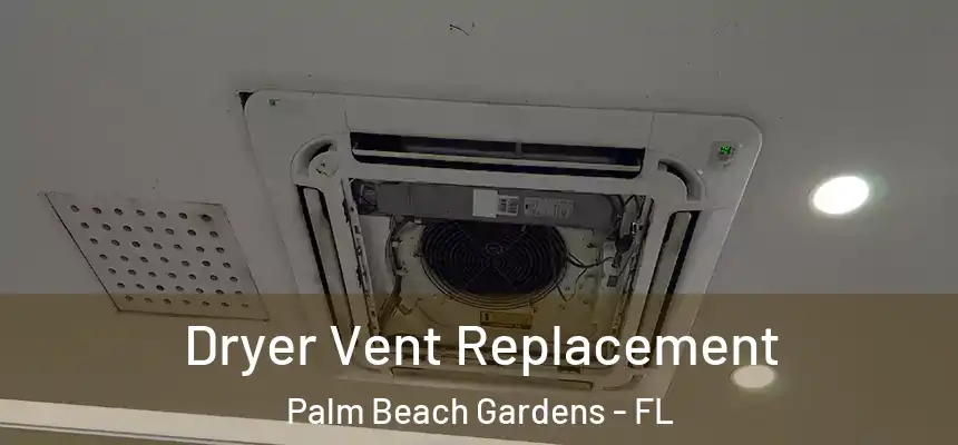  Dryer Vent Replacement Palm Beach Gardens - FL