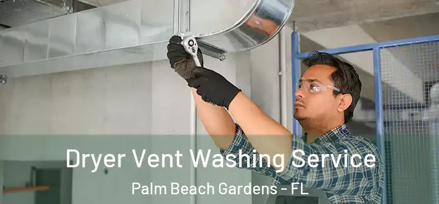 Dryer Vent Washing Service Palm Beach Gardens - FL