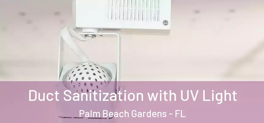  Duct Sanitization with UV Light Palm Beach Gardens - FL