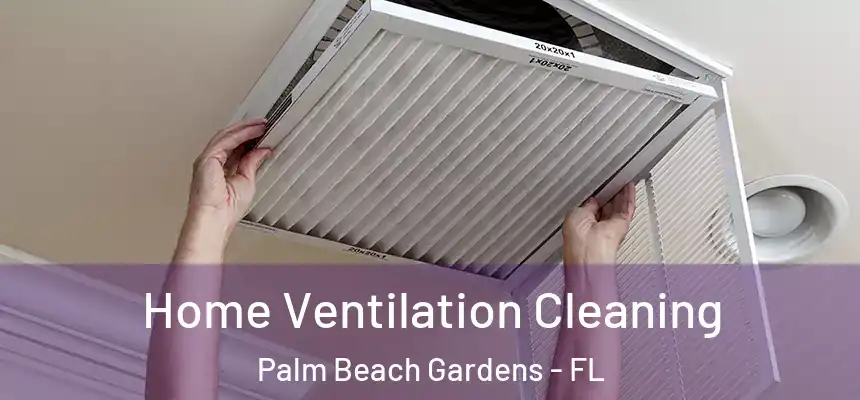  Home Ventilation Cleaning Palm Beach Gardens - FL