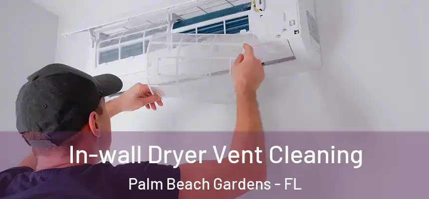  In-wall Dryer Vent Cleaning Palm Beach Gardens - FL