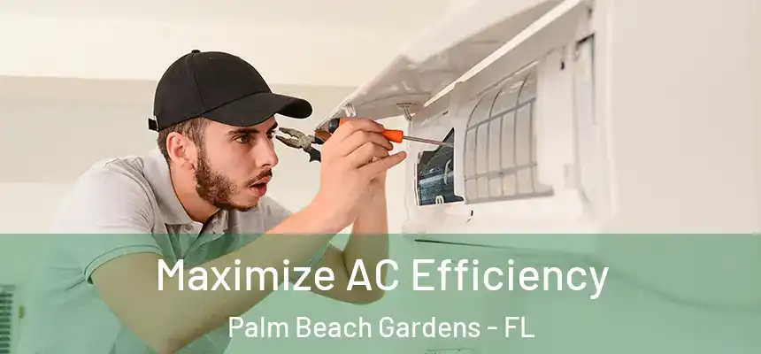  Maximize AC Efficiency Palm Beach Gardens - FL