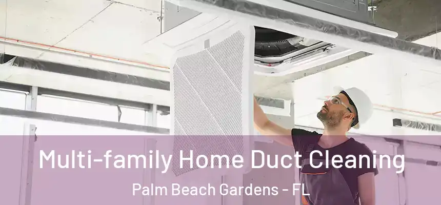  Multi-family Home Duct Cleaning Palm Beach Gardens - FL