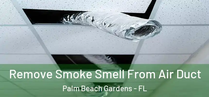  Remove Smoke Smell From Air Duct Palm Beach Gardens - FL