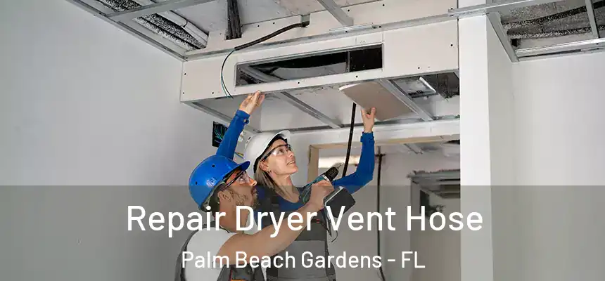  Repair Dryer Vent Hose Palm Beach Gardens - FL