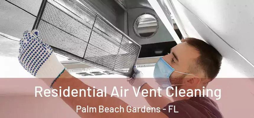  Residential Air Vent Cleaning Palm Beach Gardens - FL