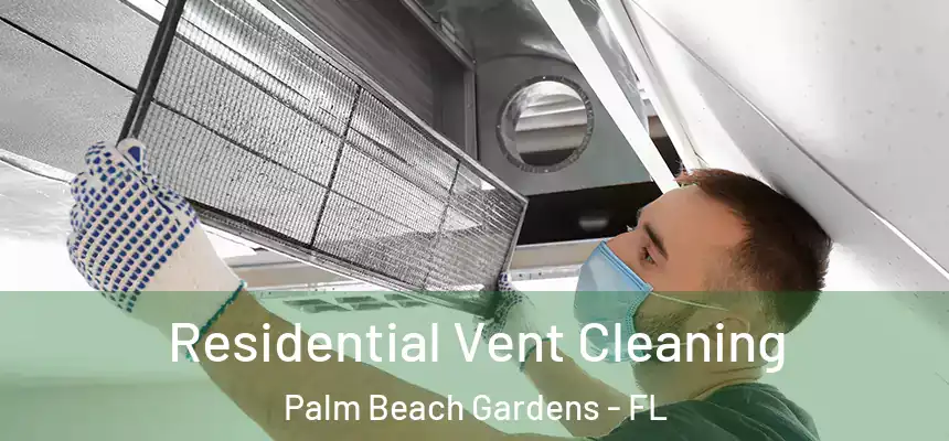  Residential Vent Cleaning Palm Beach Gardens - FL