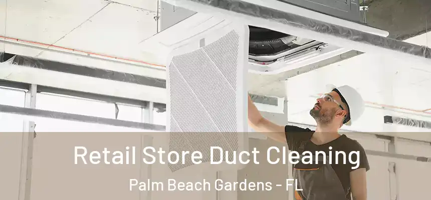  Retail Store Duct Cleaning Palm Beach Gardens - FL