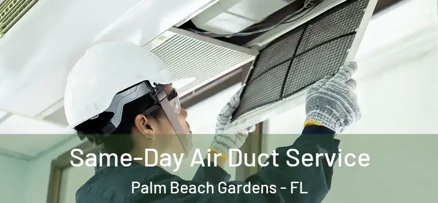  Same-Day Air Duct Service Palm Beach Gardens - FL
