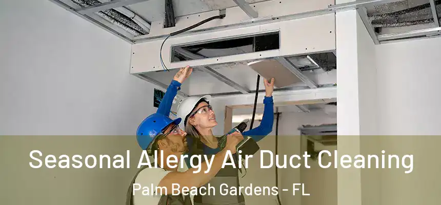  Seasonal Allergy Air Duct Cleaning Palm Beach Gardens - FL