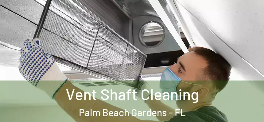  Vent Shaft Cleaning Palm Beach Gardens - FL