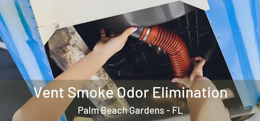  Vent Smoke Odor Elimination Palm Beach Gardens - FL