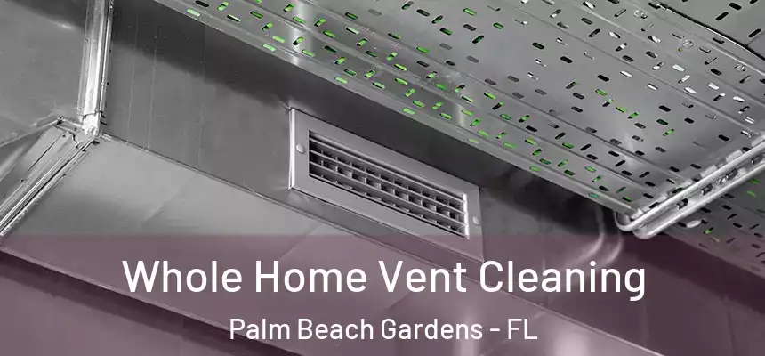  Whole Home Vent Cleaning Palm Beach Gardens - FL